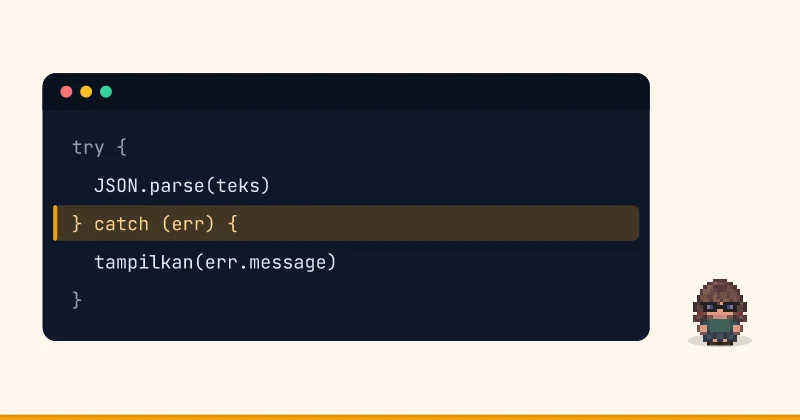 Contoh kode: try { JSON.parse(teks) } catch (err) { tampilkan(err.message) }